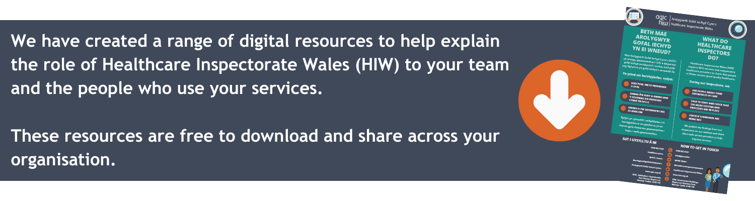 We have created a range of digital resources to help explain the role of Healthcare Inspectorate Wales (HIW) to your team and the people who use your services. These resources are free to download and share across your organisation.